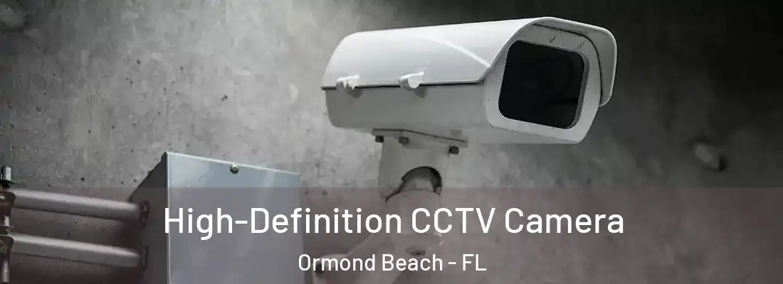 High-Definition CCTV Camera Ormond Beach - FL
