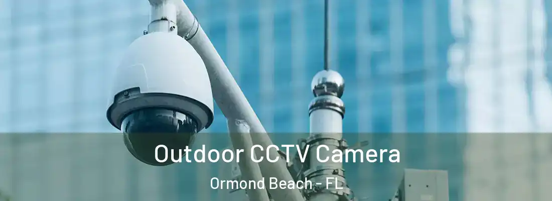  Outdoor CCTV Camera Ormond Beach - FL