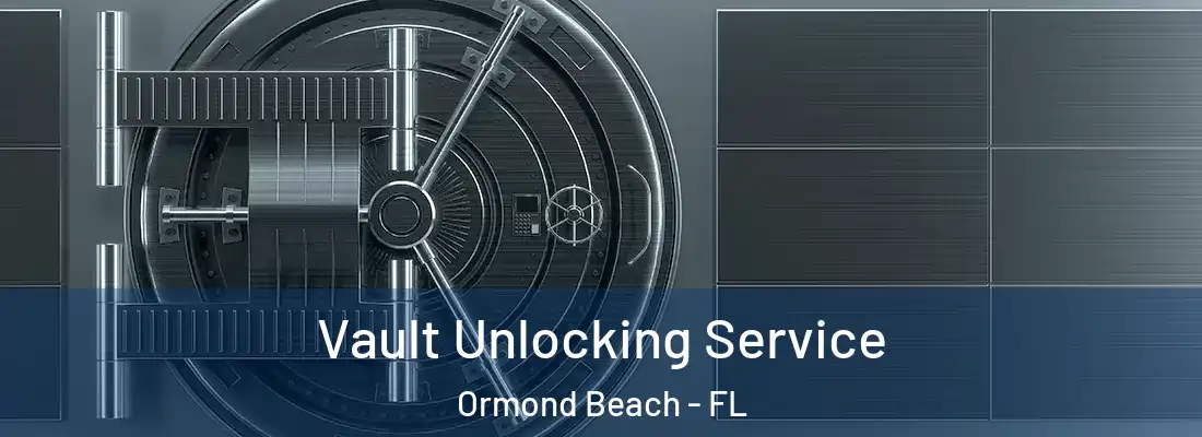  Vault Unlocking Service Ormond Beach - FL